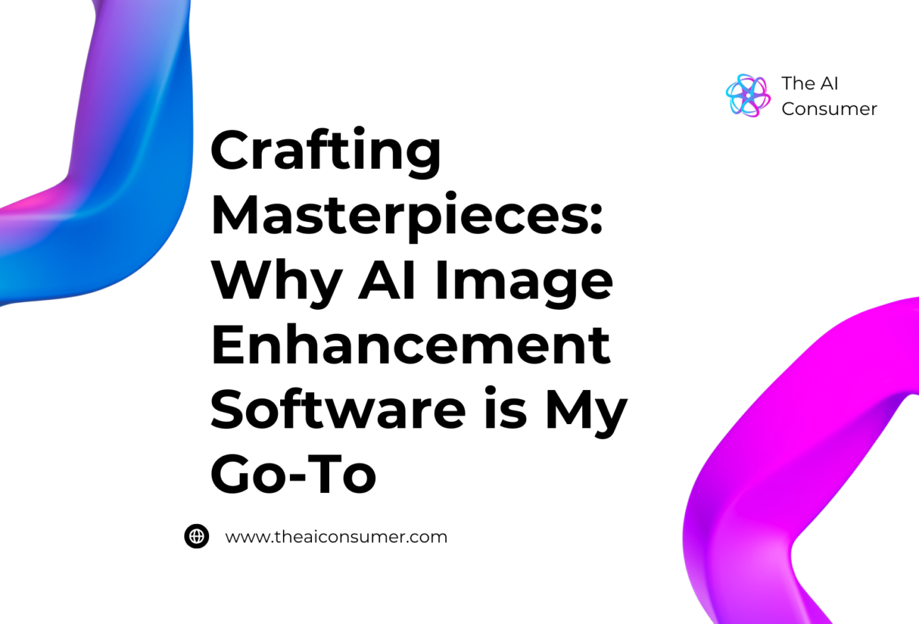 Crafting Masterpieces: Why AI Image Enhancement Software is My Go-To