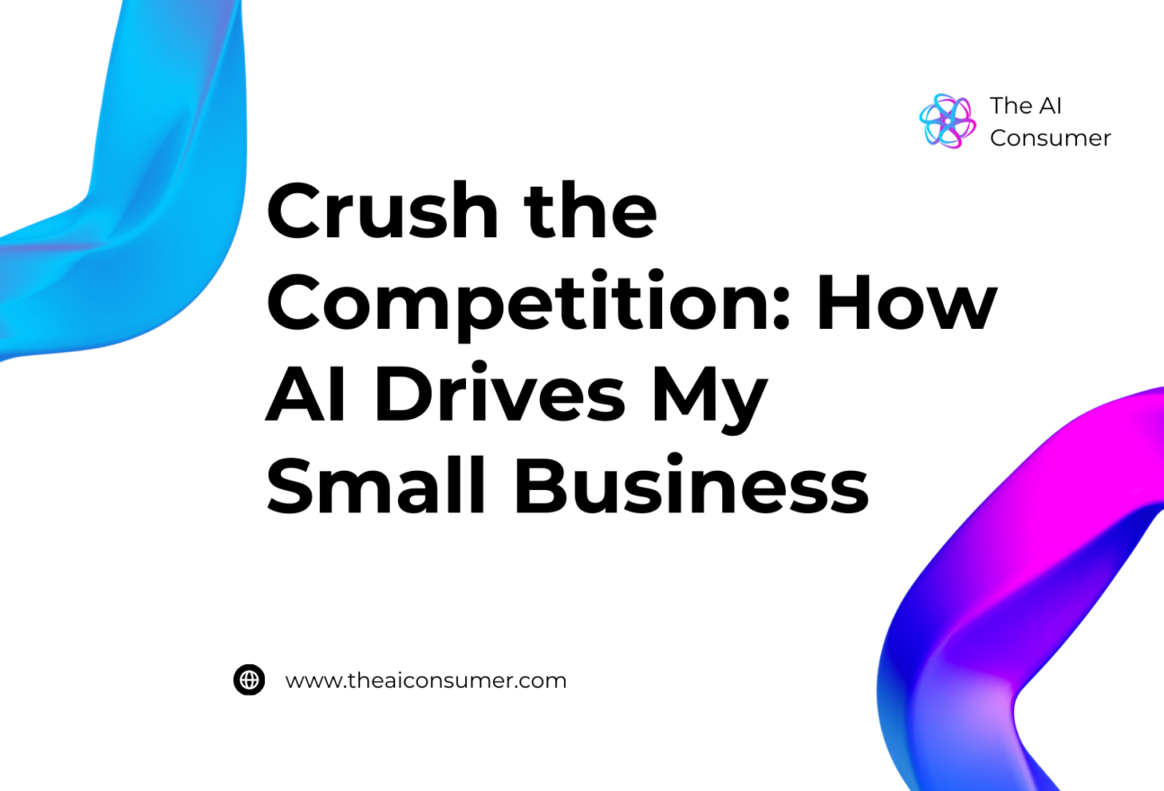 Crush the Competition: How AI Drives My Small Business
