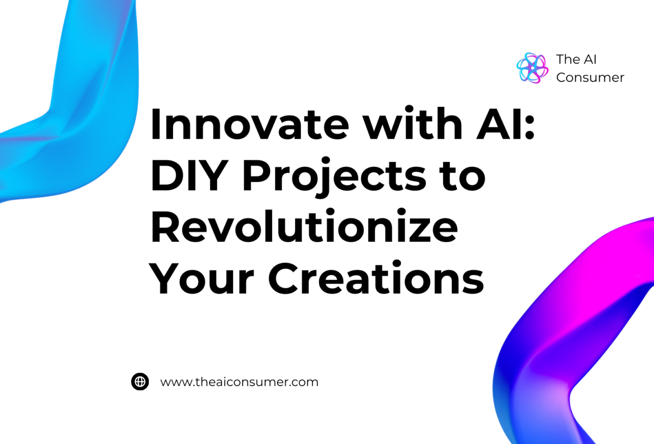 Innovate with AI: DIY Projects to Revolutionize Your Creations
