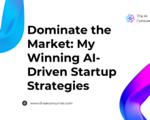 Dominate the Market: My Winning AI-Driven Startup Strategies