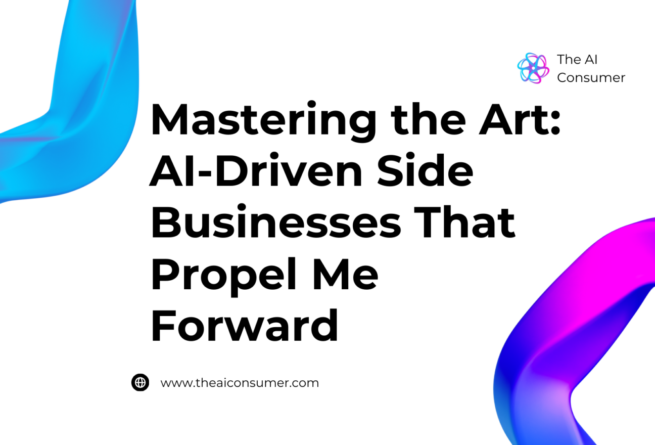 Mastering the Art: AI-Driven Side Businesses That Propel Me Forward